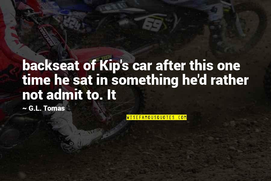 Dhondup Lhamo Quotes By G.L. Tomas: backseat of Kip's car after this one time