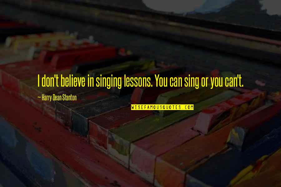 Dhondup Lhamo Quotes By Harry Dean Stanton: I don't believe in singing lessons. You can