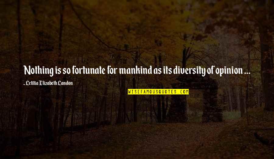 Dhondup Lhamo Quotes By Letitia Elizabeth Landon: Nothing is so fortunate for mankind as its