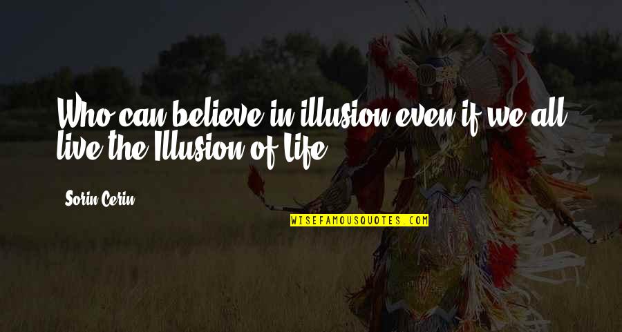 Dhoni Best Captain Quotes By Sorin Cerin: Who can believe in illusion even if we