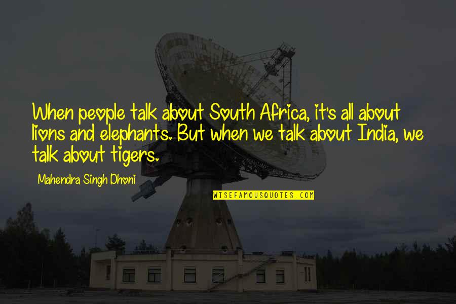 Dhoni Best Quotes By Mahendra Singh Dhoni: When people talk about South Africa, it's all