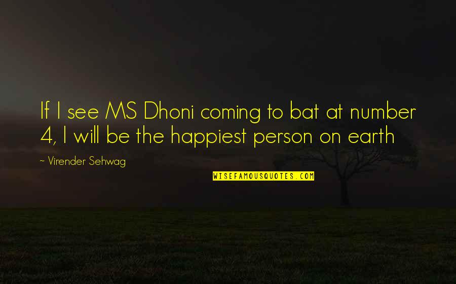 Dhoni Best Quotes By Virender Sehwag: If I see MS Dhoni coming to bat