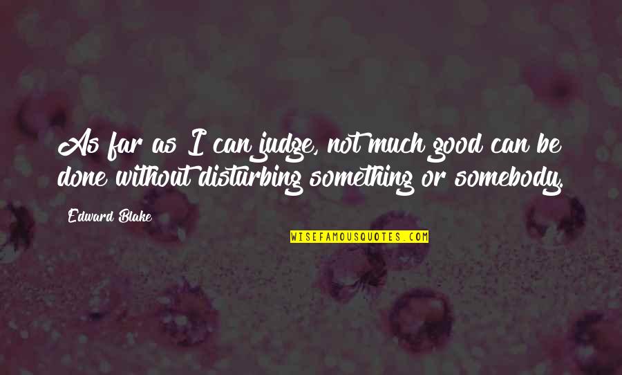 Dhoni Dp With Quotes By Edward Blake: As far as I can judge, not much
