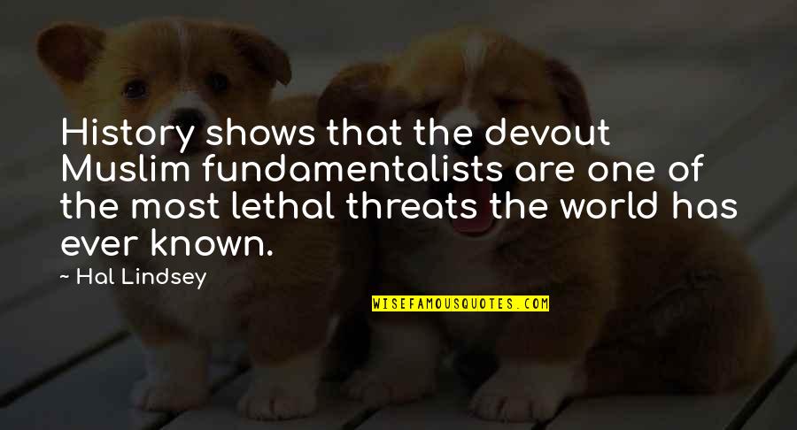 Dhoni Positive Quotes By Hal Lindsey: History shows that the devout Muslim fundamentalists are