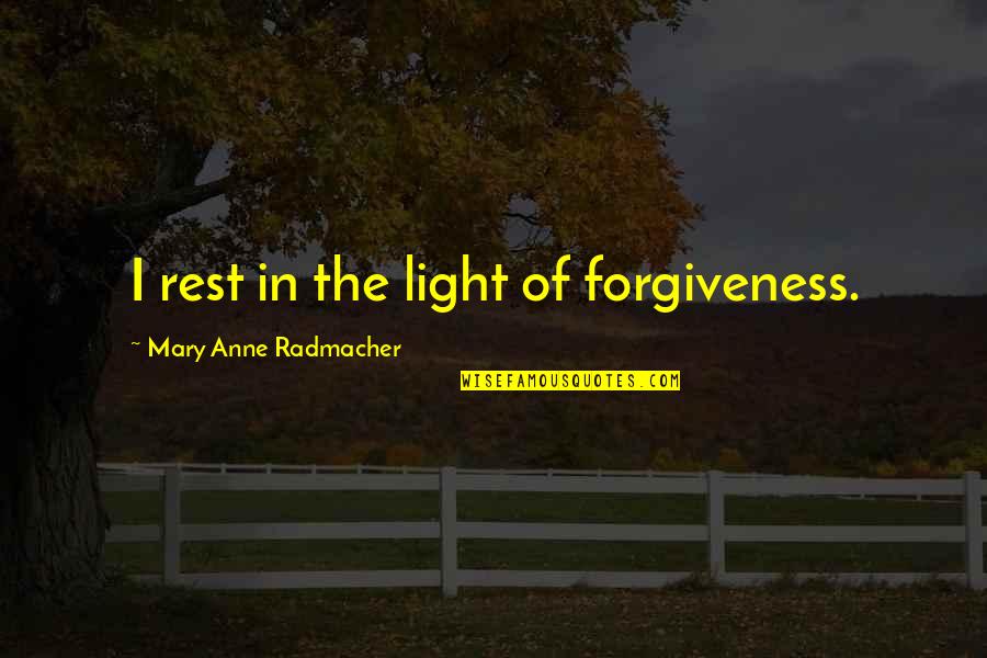 Dhoni Positive Quotes By Mary Anne Radmacher: I rest in the light of forgiveness.