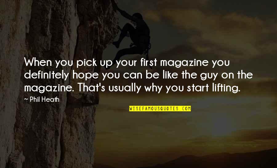 Dhoni Retires Quotes By Phil Heath: When you pick up your first magazine you Dhoni Retires Quotes By Phil Heath: When you pick up your first magazine you