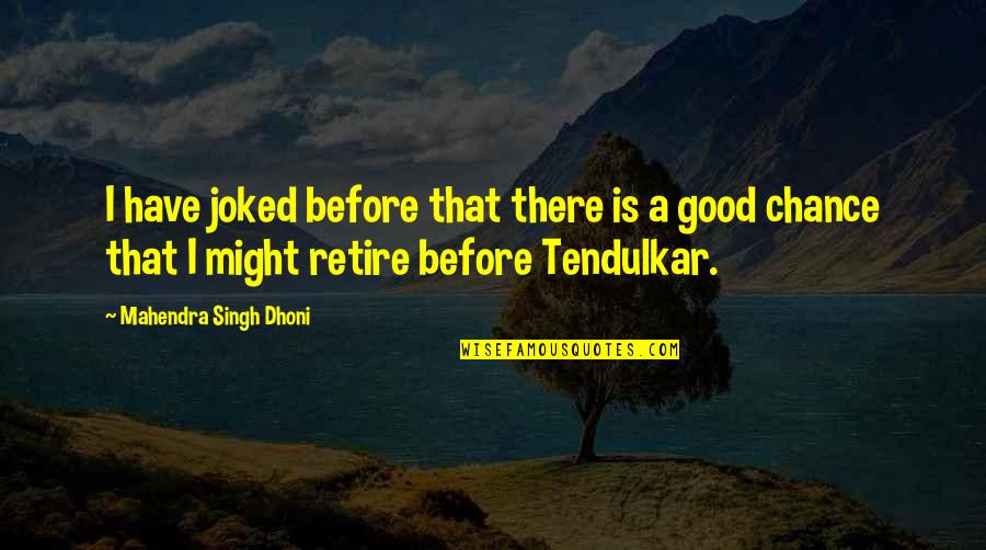 Dhoni's Quotes By Mahendra Singh Dhoni: I have joked before that there is a Dhoni's Quotes By Mahendra Singh Dhoni: I have joked before that there is a