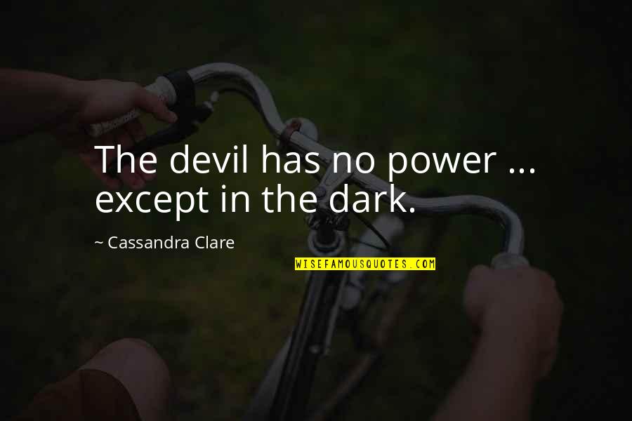 Dhont Oosterzele Quotes By Cassandra Clare: The devil has no power ... except in