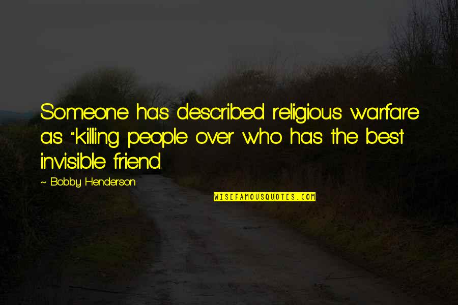 Dhoop Chhaon Quotes By Bobby Henderson: Someone has described religious warfare as "killing people Dhoop Chhaon Quotes By Bobby Henderson: Someone has described religious warfare as "killing people