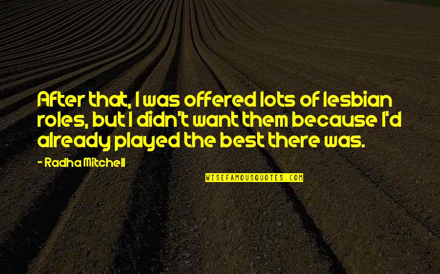 D'hote Quotes By Radha Mitchell: After that, I was offered lots of lesbian D'hote Quotes By Radha Mitchell: After that, I was offered lots of lesbian