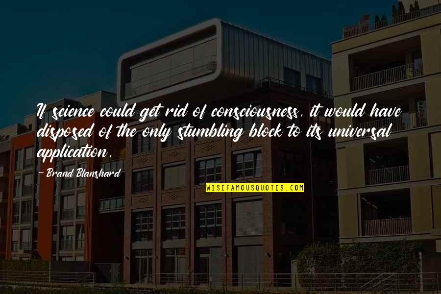 Dhotelcap Quotes By Brand Blanshard: If science could get rid of consciousness, it Dhotelcap Quotes By Brand Blanshard: If science could get rid of consciousness, it