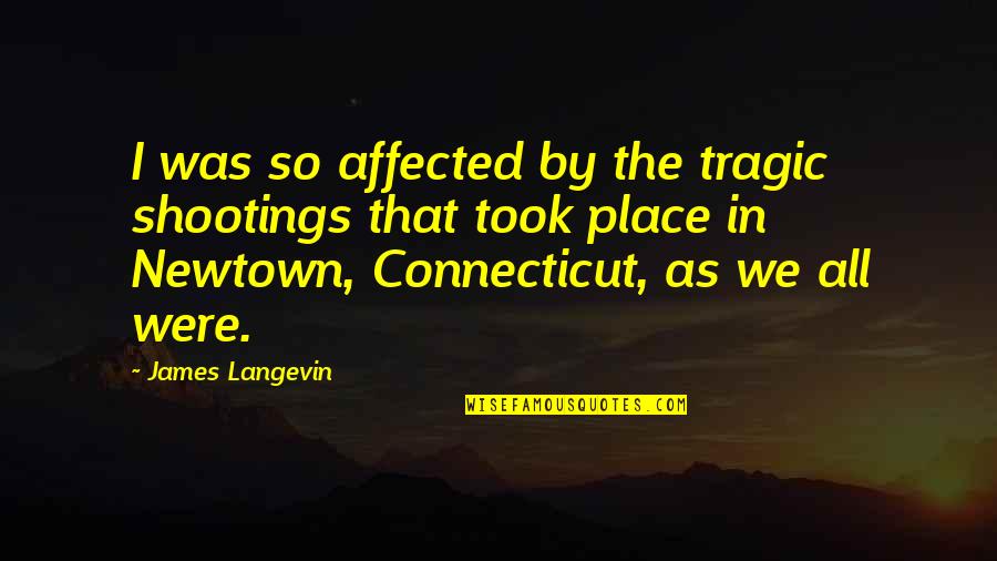Dhoti Salwar Quotes By James Langevin: I was so affected by the tragic shootings Dhoti Salwar Quotes By James Langevin: I was so affected by the tragic shootings