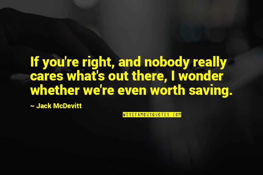 Dhow Quotes By Jack McDevitt: If you're right, and nobody really cares what's