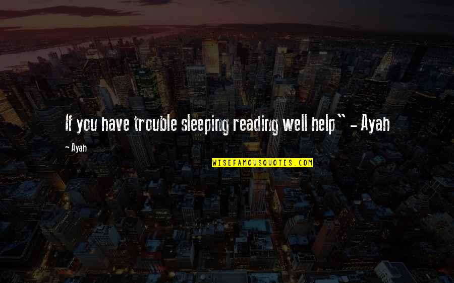 Dhritarashtra Quotes By Ayah: If you have trouble sleeping reading well help"