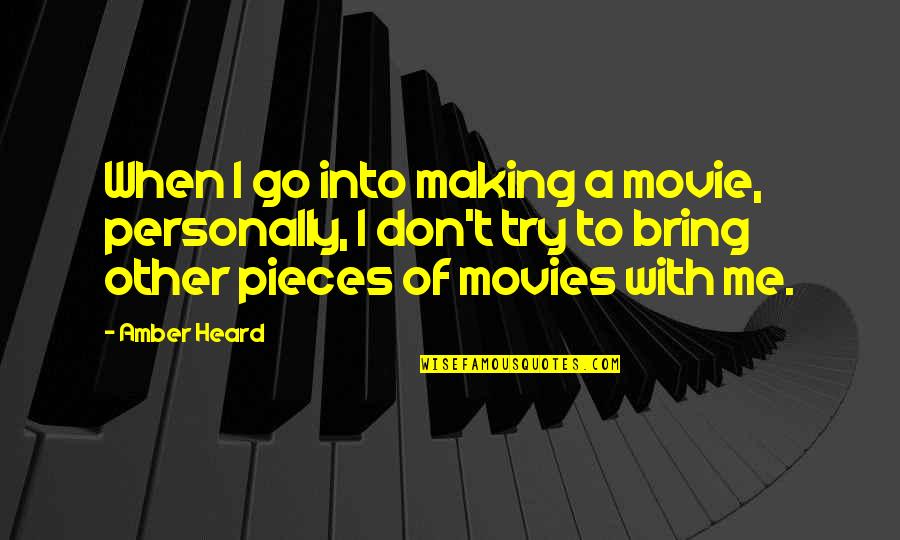 Dhritiman Bora Quotes By Amber Heard: When I go into making a movie, personally, Dhritiman Bora Quotes By Amber Heard: When I go into making a movie, personally,