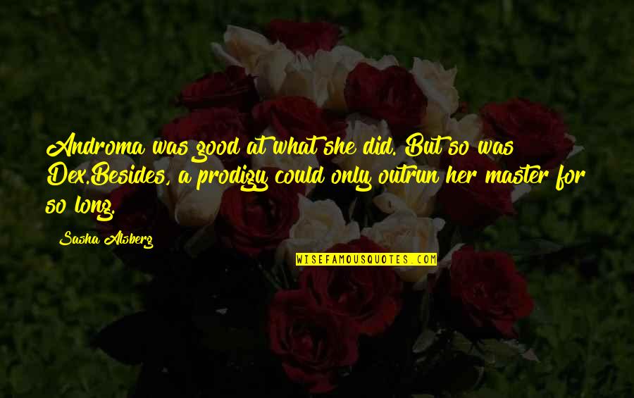 Dhritiman Bora Quotes By Sasha Alsberg: Androma was good at what she did. But Dhritiman Bora Quotes By Sasha Alsberg: Androma was good at what she did. But