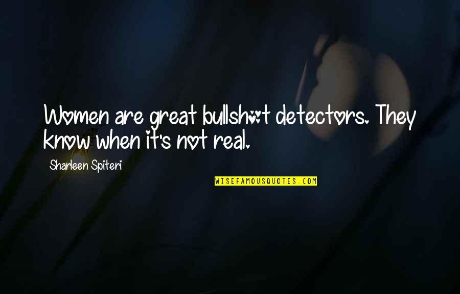 Dhritiman Deori Quotes By Sharleen Spiteri: Women are great bullsh*t detectors. They know when Dhritiman Deori Quotes By Sharleen Spiteri: Women are great bullsh*t detectors. They know when