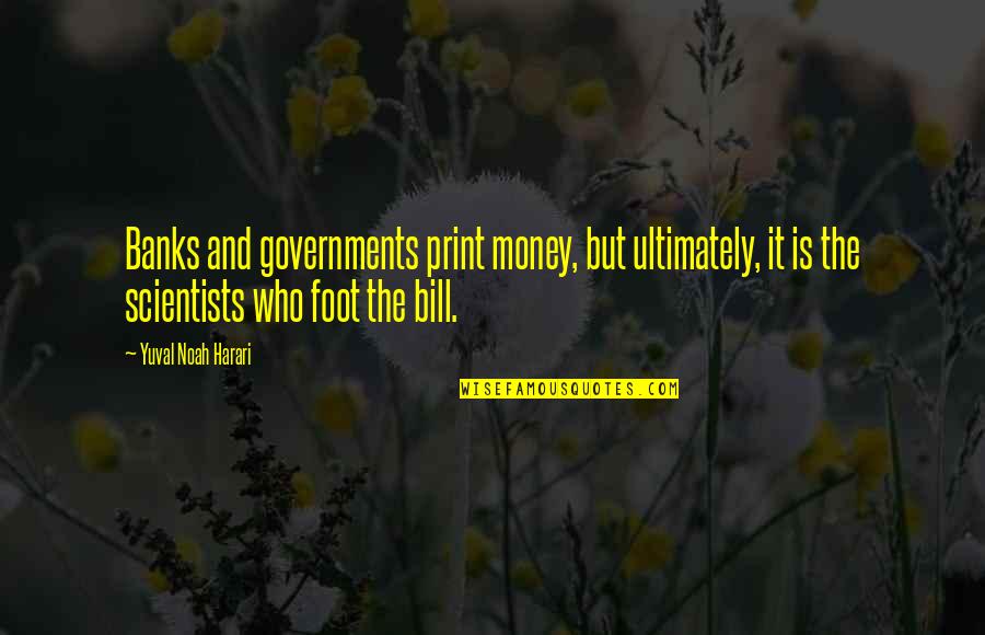 Dhrubotara 13th Quotes By Yuval Noah Harari: Banks and governments print money, but ultimately, it