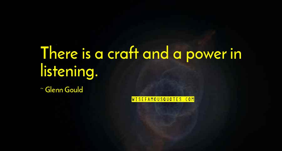 Dhrupad Mahabharat Quotes By Glenn Gould: There is a craft and a power in