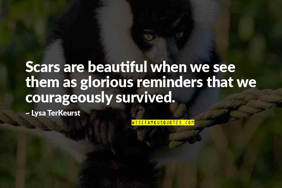 Dhrupad Sisters Quotes By Lysa TerKeurst: Scars are beautiful when we see them as