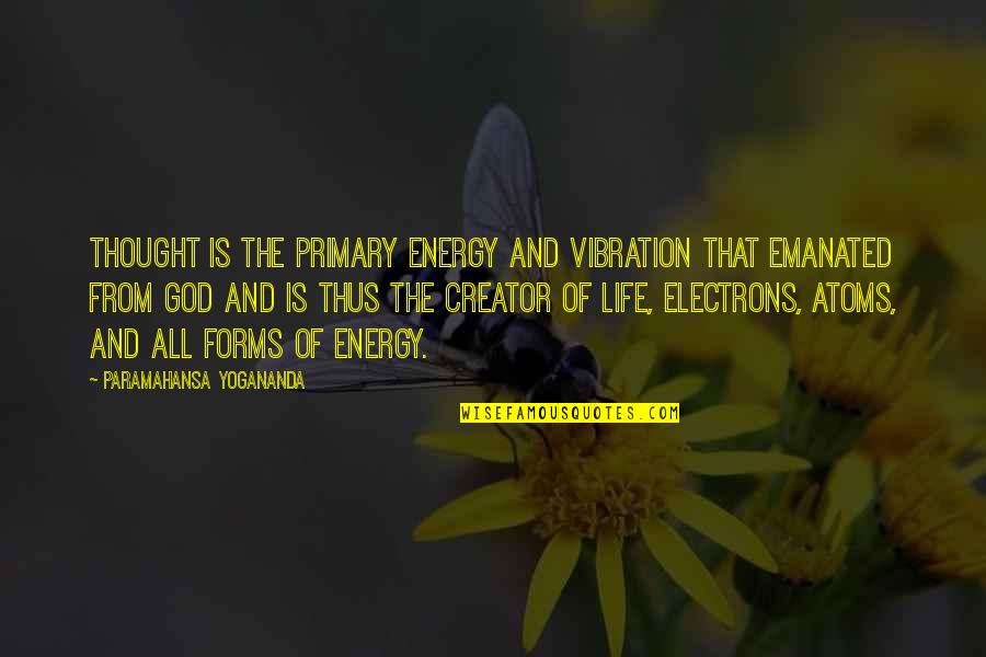 Dhruv Star Quotes By Paramahansa Yogananda: Thought is the primary energy and vibration that