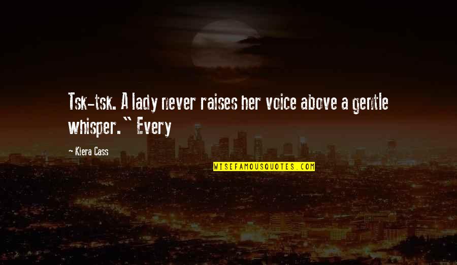 Dhruva Quotes By Kiera Cass: Tsk-tsk. A lady never raises her voice above