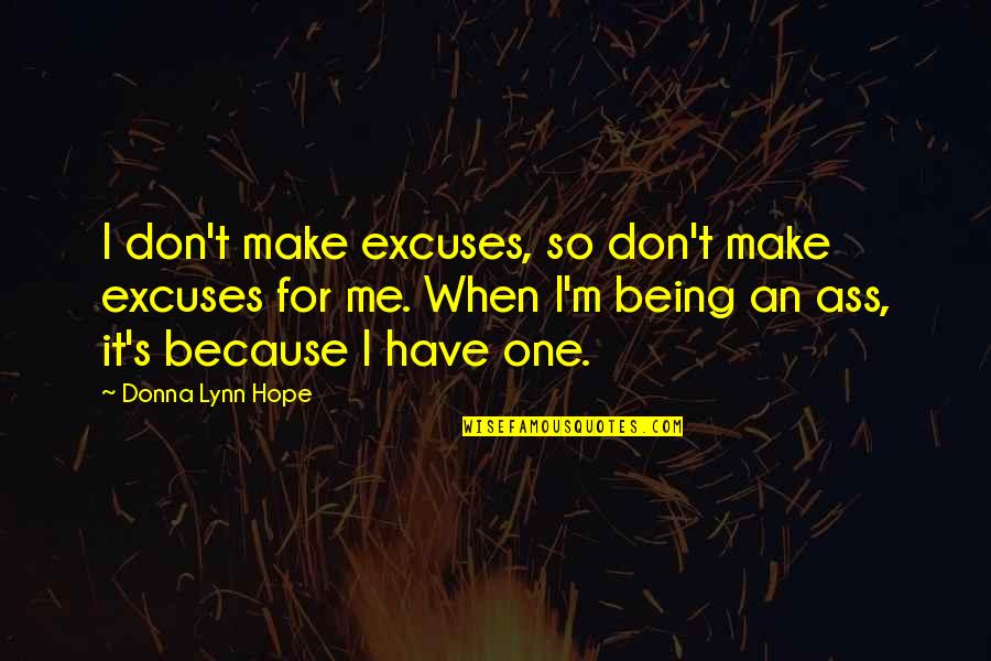 Dhruvotara Quotes By Donna Lynn Hope: I don't make excuses, so don't make excuses