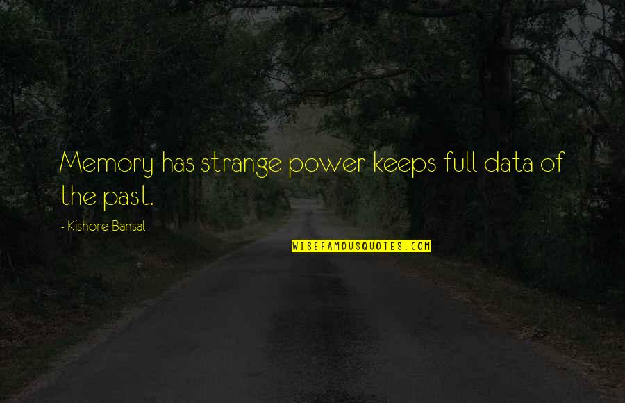 Dhsfkdls Quotes By Kishore Bansal: Memory has strange power keeps full data of