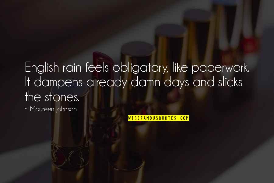 Dhsfkdls Quotes By Maureen Johnson: English rain feels obligatory, like paperwork. It dampens
