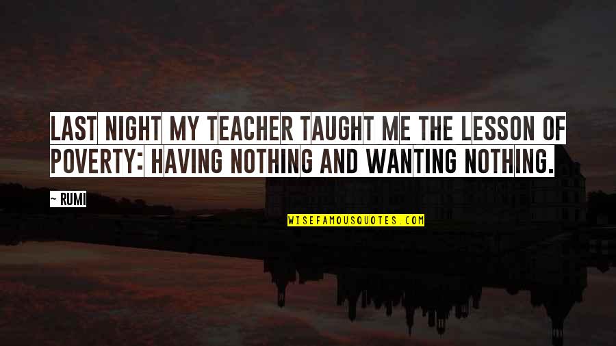 Dhsfkdls Quotes By Rumi: Last night my teacher taught me the lesson