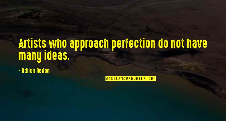 Dhss Delaware Quotes By Odilon Redon: Artists who approach perfection do not have many Dhss Delaware Quotes By Odilon Redon: Artists who approach perfection do not have many