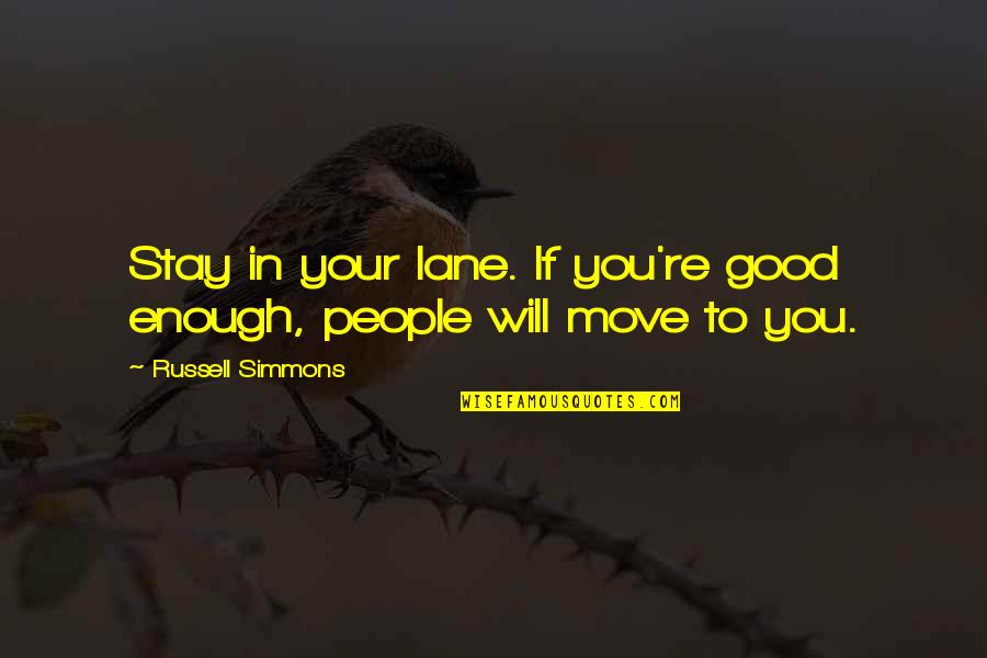 Dhte Itanagar Quotes By Russell Simmons: Stay in your lane. If you're good enough,