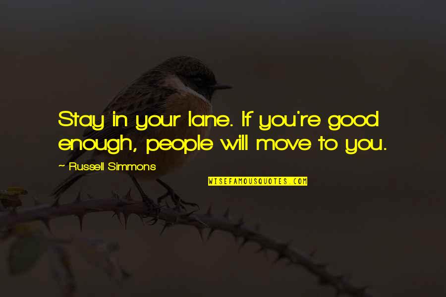 Dhte Itanagar Quotes By Russell Simmons: Stay in your lane. If you're good enough, Dhte Itanagar Quotes By Russell Simmons: Stay in your lane. If you're good enough,