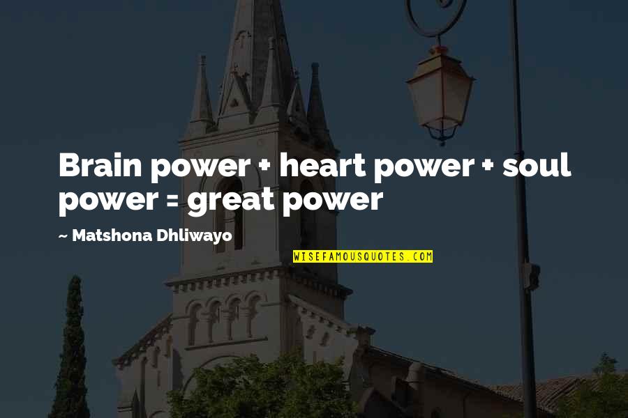 Dhuhr Quotes By Matshona Dhliwayo: Brain power + heart power + soul power Dhuhr Quotes By Matshona Dhliwayo: Brain power + heart power + soul power