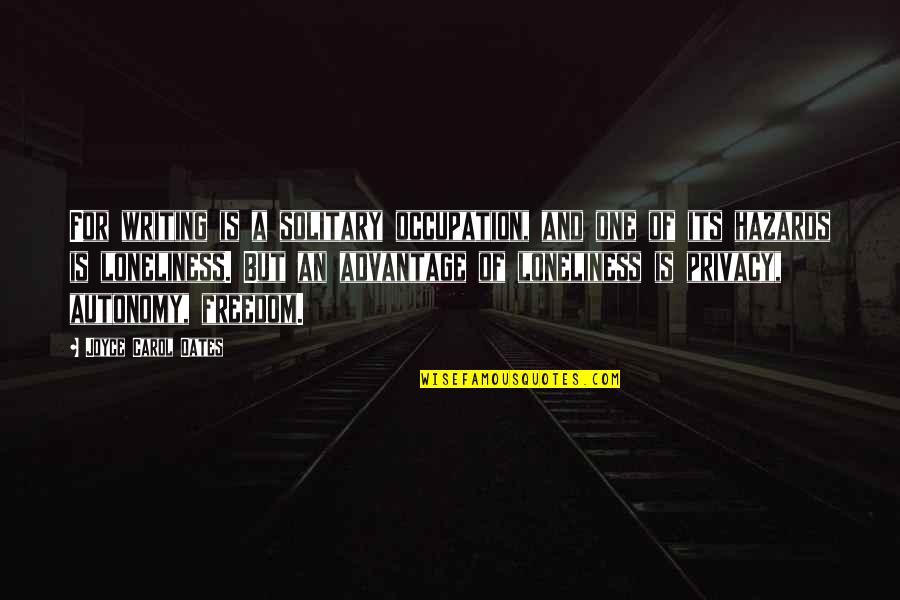Dhuhr Rakat Quotes By Joyce Carol Oates: For writing is a solitary occupation, and one Dhuhr Rakat Quotes By Joyce Carol Oates: For writing is a solitary occupation, and one