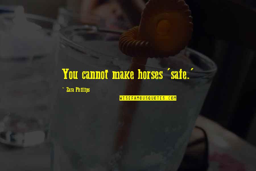 Dhuine Quotes By Zara Phillips: You cannot make horses 'safe.'