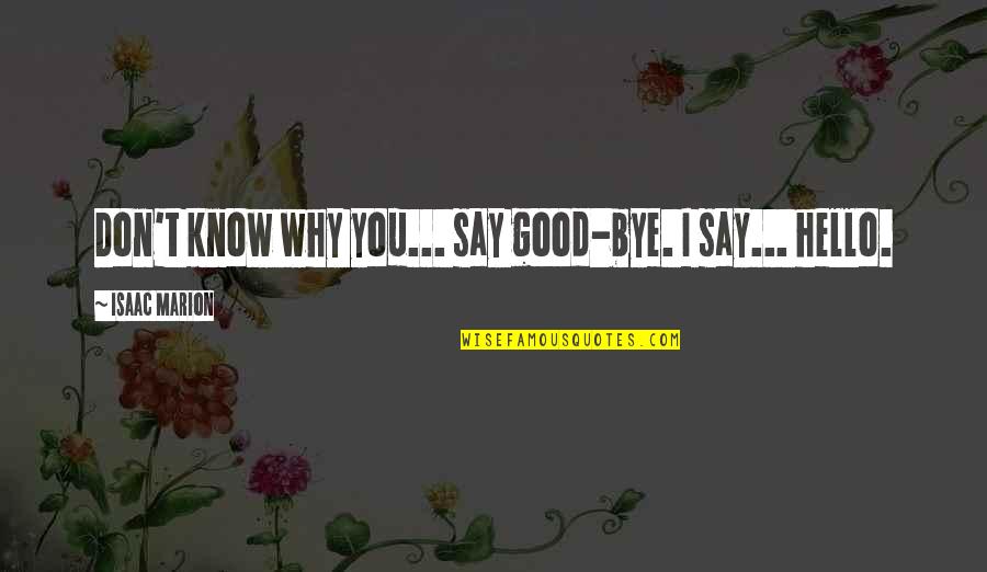 Dhul Hijjah 2021 Quotes By Isaac Marion: Don't know why you... say good-bye. I say...