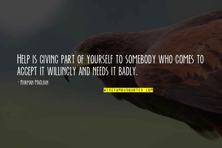 Dhul Hijjah Hadith Quotes By Norman Maclean: Help is giving part of yourself to somebody