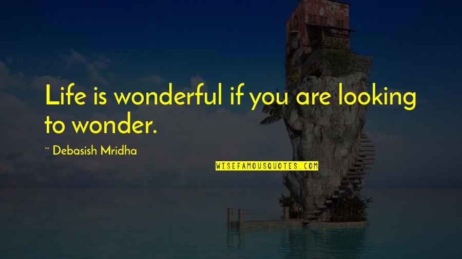 Dhul Hijjah Quotes By Debasish Mridha: Life is wonderful if you are looking to