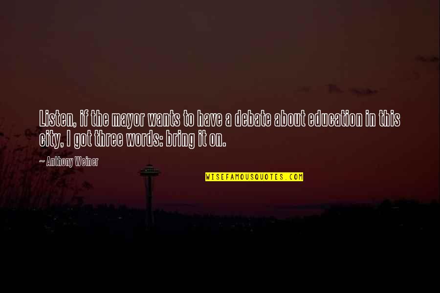 Dhumour Libre Quotes By Anthony Weiner: Listen, if the mayor wants to have a