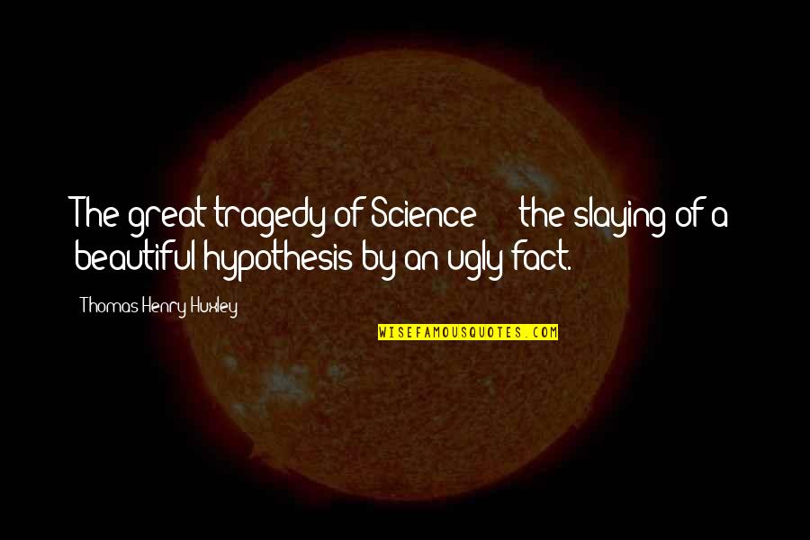 Dhungana In Nepali Quotes By Thomas Henry Huxley: The great tragedy of Science - the slaying
