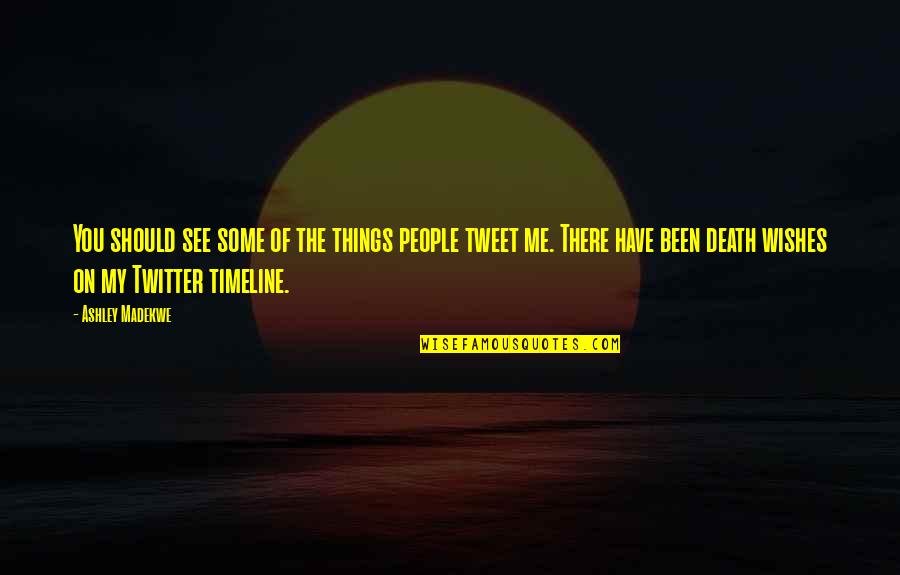 Dhungana Samish Quotes By Ashley Madekwe: You should see some of the things people Dhungana Samish Quotes By Ashley Madekwe: You should see some of the things people