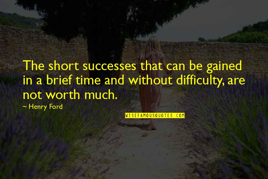 Dhunge Quotes By Henry Ford: The short successes that can be gained in Dhunge Quotes By Henry Ford: The short successes that can be gained in