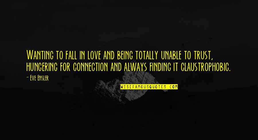 Dhungedhra Quotes By Eve Ensler: Wanting to fall in love and being totally