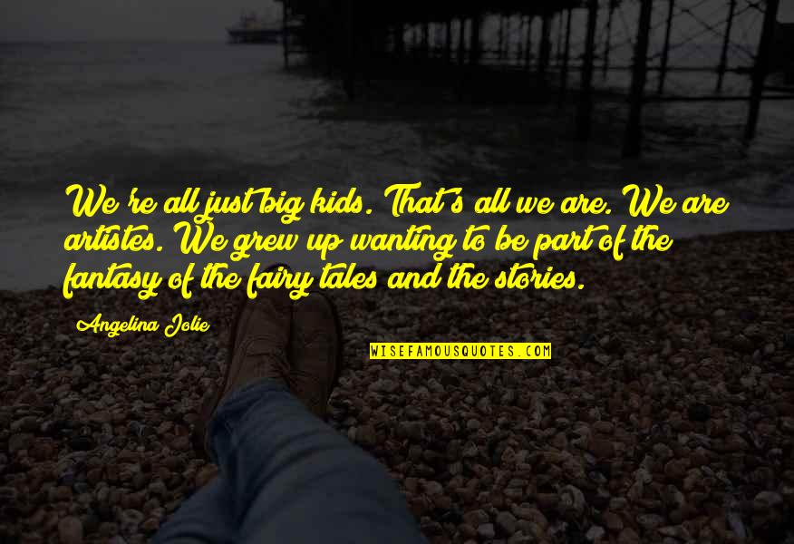 Dhuni Fire Quotes By Angelina Jolie: We're all just big kids. That's all we Dhuni Fire Quotes By Angelina Jolie: We're all just big kids. That's all we