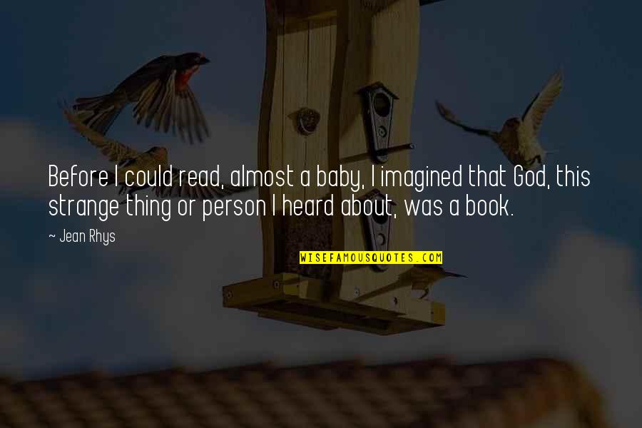 Dhuni Fire Quotes By Jean Rhys: Before I could read, almost a baby, I Dhuni Fire Quotes By Jean Rhys: Before I could read, almost a baby, I