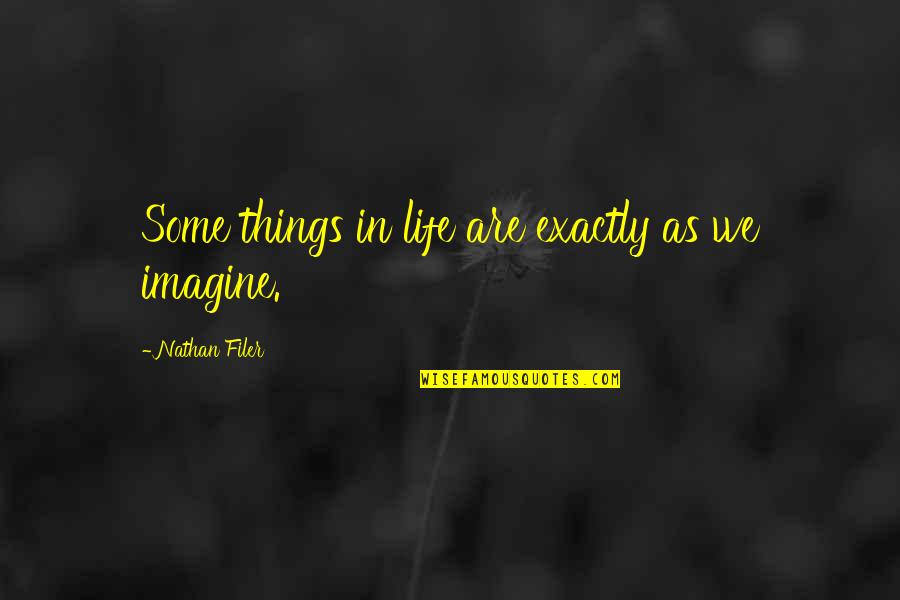 Dhuoda Of Septimania Quotes By Nathan Filer: Some things in life are exactly as we Dhuoda Of Septimania Quotes By Nathan Filer: Some things in life are exactly as we
