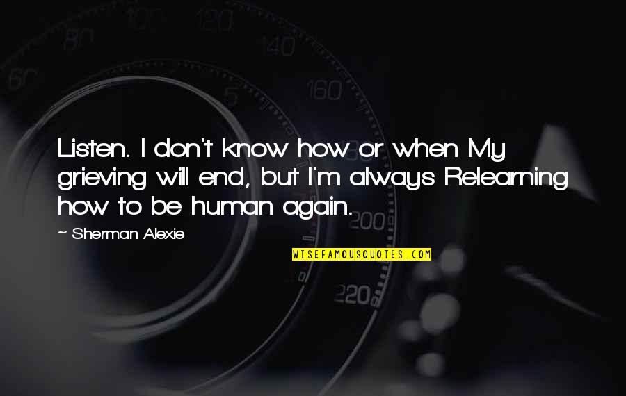 Dhupa Arati Quotes By Sherman Alexie: Listen. I don't know how or when My Dhupa Arati Quotes By Sherman Alexie: Listen. I don't know how or when My