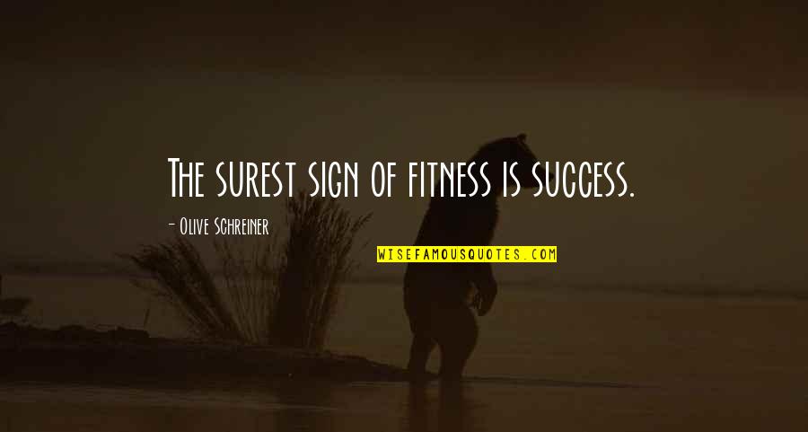 Dhuriya Ji Quotes By Olive Schreiner: The surest sign of fitness is success.