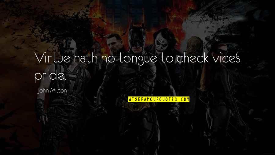 Dhu's Quotes By John Milton: Virtue hath no tongue to check vice's pride. Dhu's Quotes By John Milton: Virtue hath no tongue to check vice's pride.